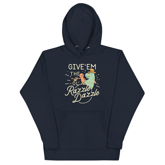 Give'em The Ol' Razzle Dazzle Unisex Hoodie