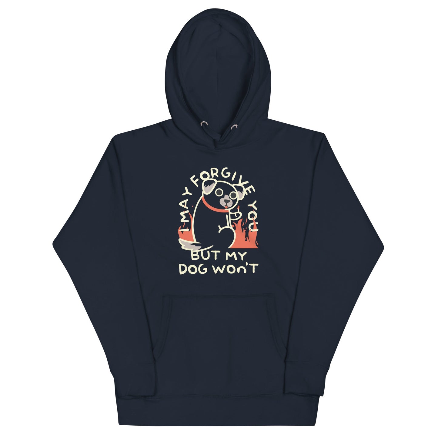 I May Forgive You But My Dog Won't Unisex Hoodie