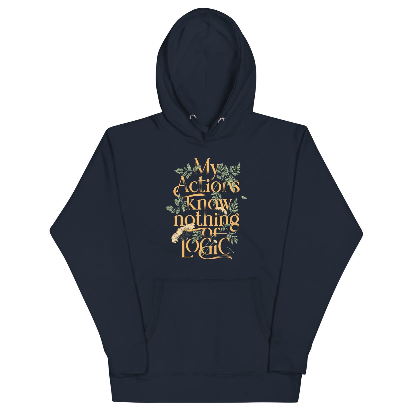My Actions Know Nothing Of Logic Unisex Hoodie