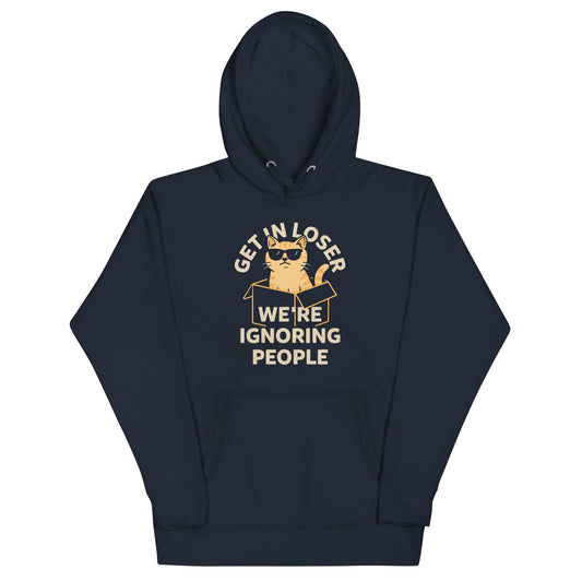 Get In Loser We're Ignoring People Unisex Hoodie