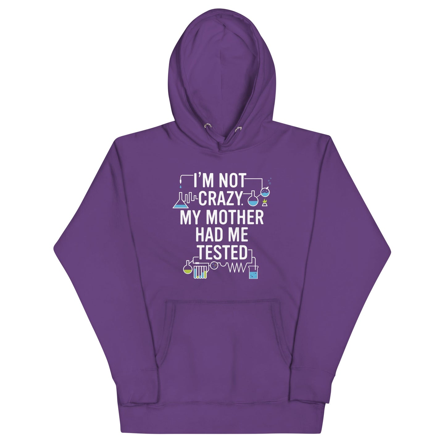 I'm Not Crazy. My Mother Had Me Tested. Unisex Hoodie