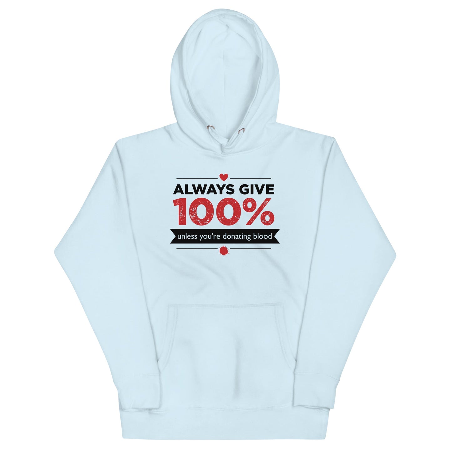 Always Give 100%, Unless You're Donating Blood Unisex Hoodie