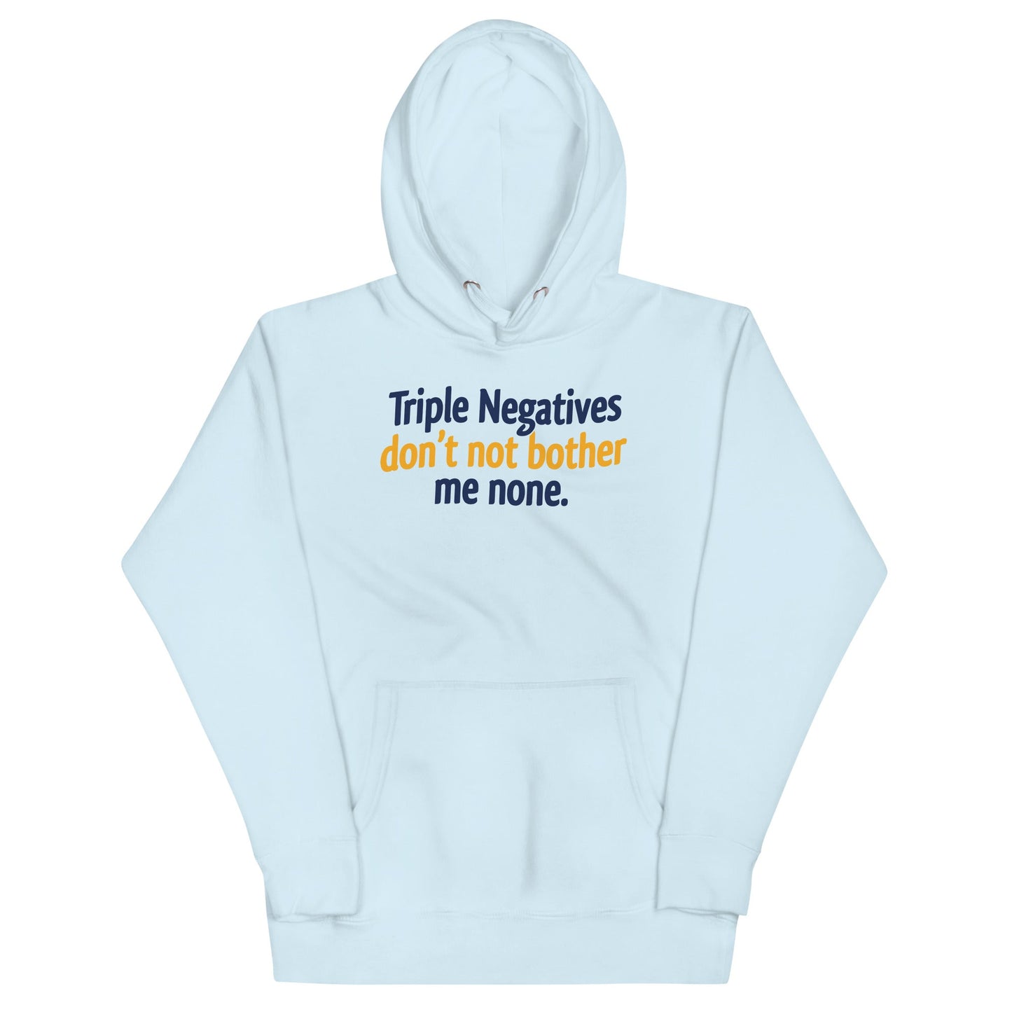 Triple Negatives Don't Not Bother Me None Unisex Hoodie