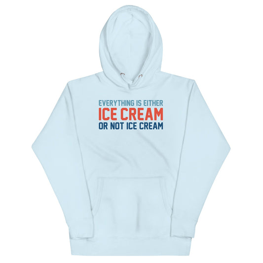 Everything Is Ice Cream Or Not Ice Cream Unisex Hoodie