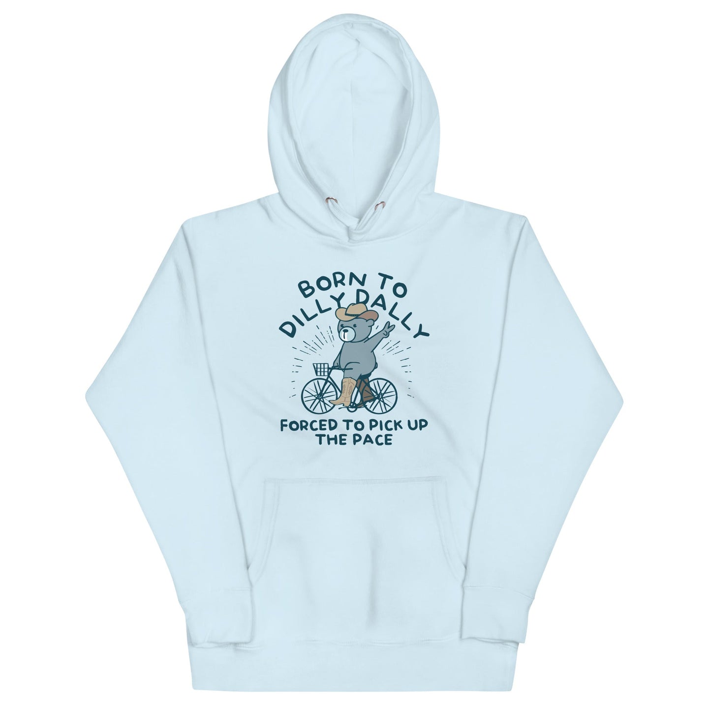 Born To Dilly Dally Forced To Pick Up The Pace Unisex Hoodie