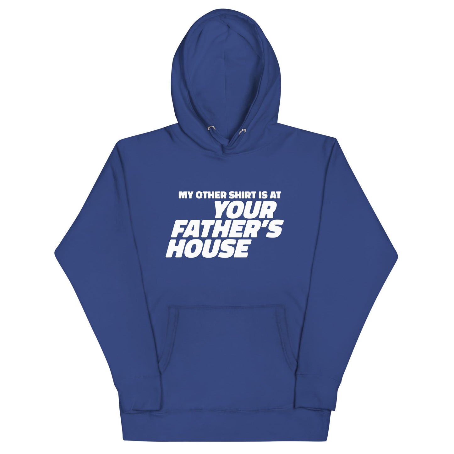 My Other Shirt is at Your Father's House Unisex Hoodie
