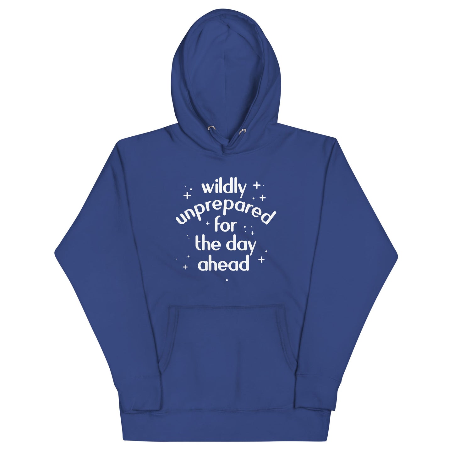 Wildly Unprepared For The Day Ahead Unisex Hoodie