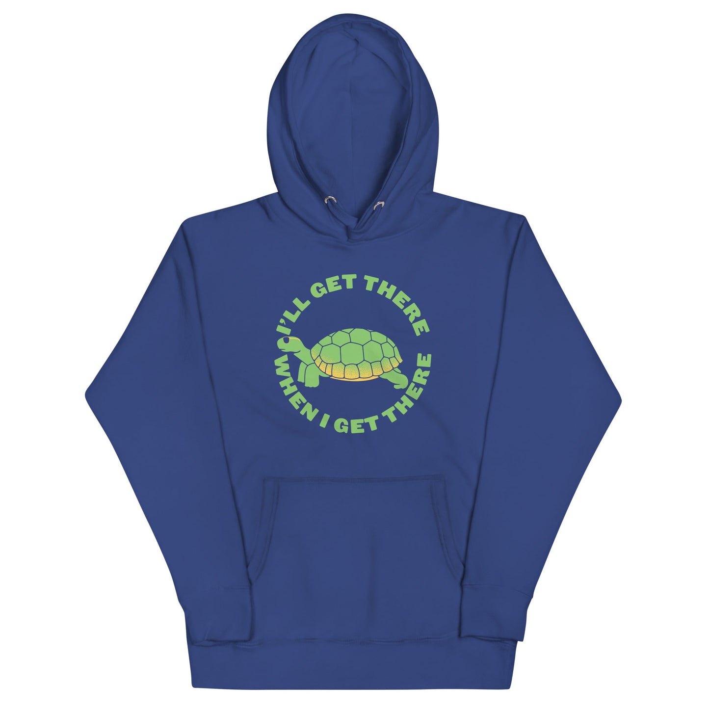 I'll Get There When I Get There Unisex Hoodie