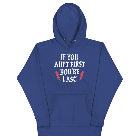 If You Ain't First You're Last Unisex Hoodie