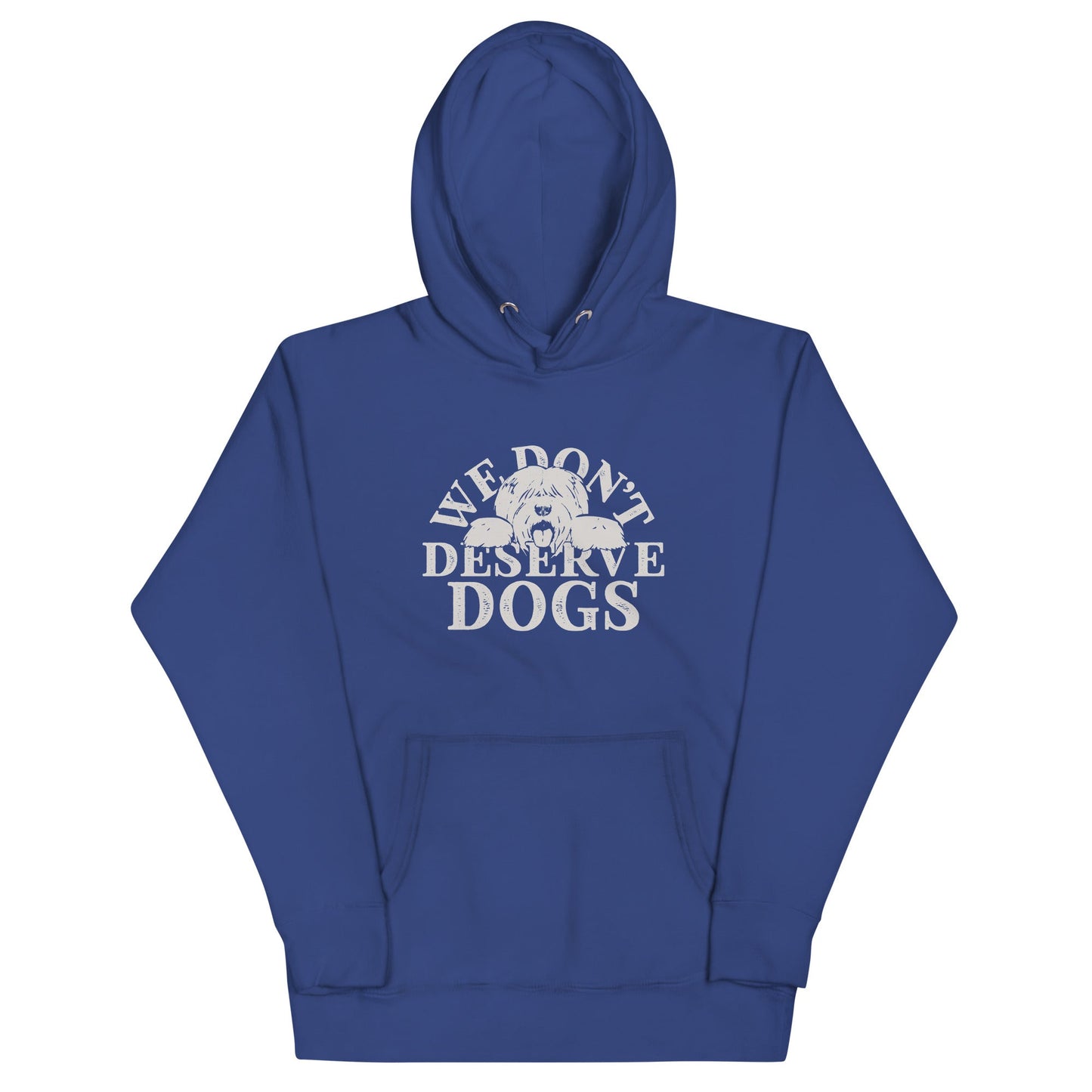 We Don't Deserve Dogs Unisex Hoodie