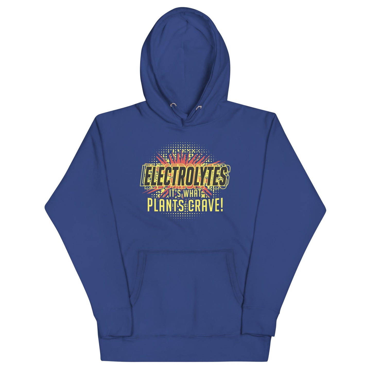 Electrolytes, It's What Plants Crave! Unisex Hoodie