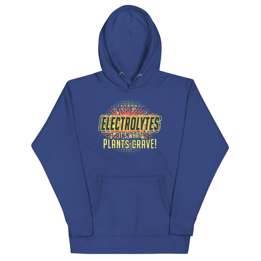 Electrolytes, It's What Plants Crave! Unisex Hoodie