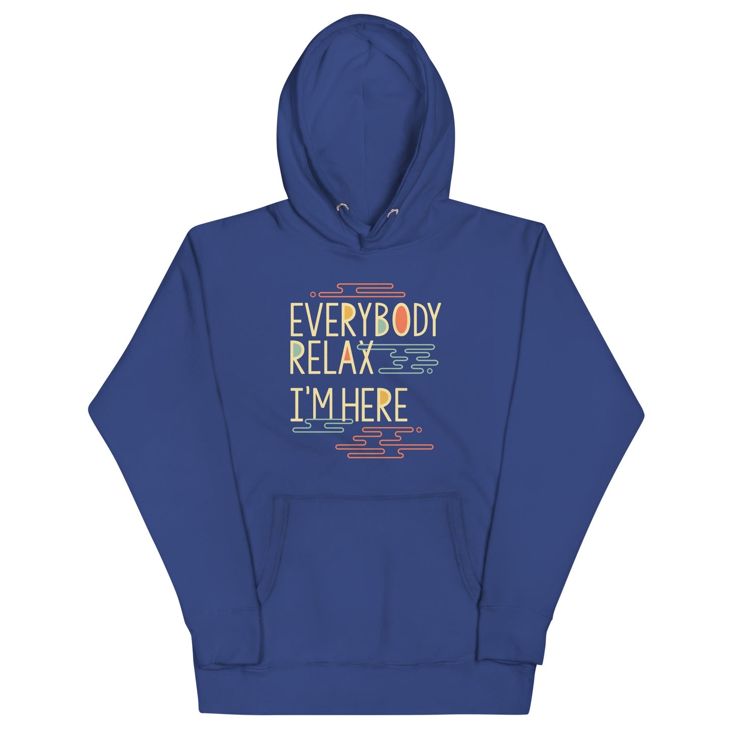 Everybody Relax I'm Here Unisex Hoodie