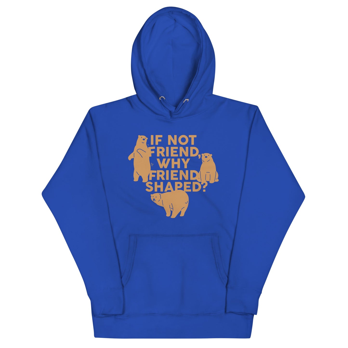 If Not Friend, Why Friend Shaped? Unisex Hoodie