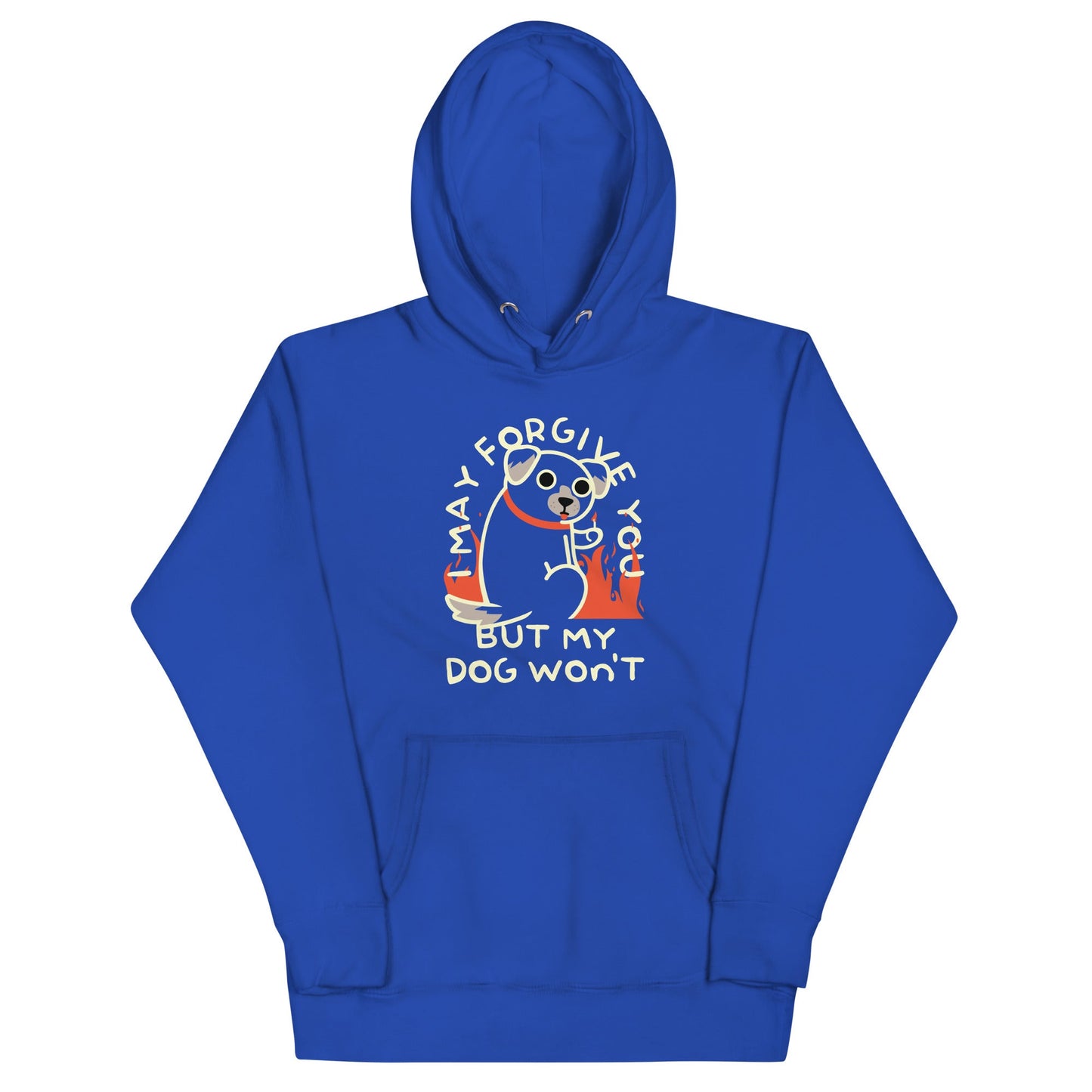 I May Forgive You But My Dog Won't Unisex Hoodie
