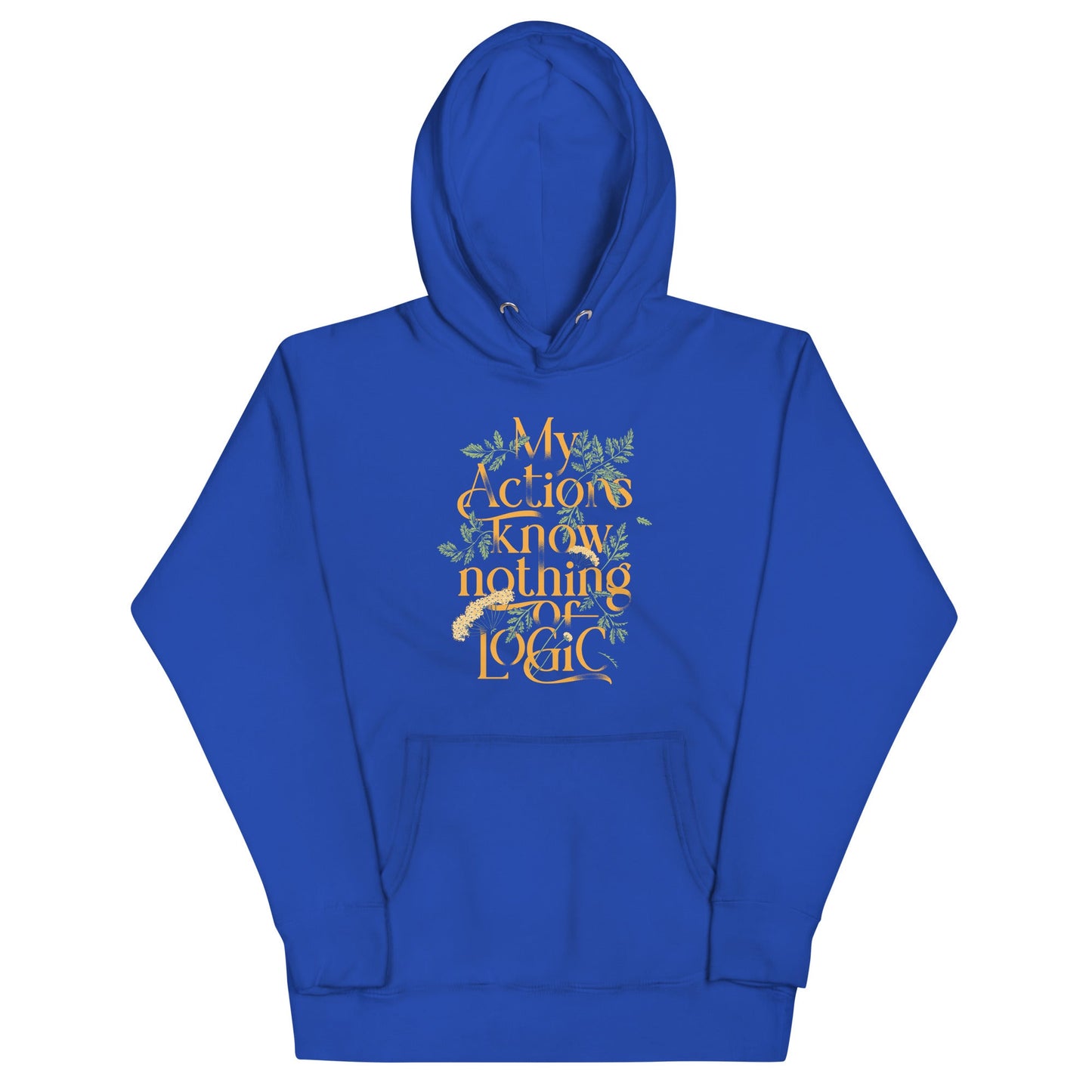 My Actions Know Nothing Of Logic Unisex Hoodie