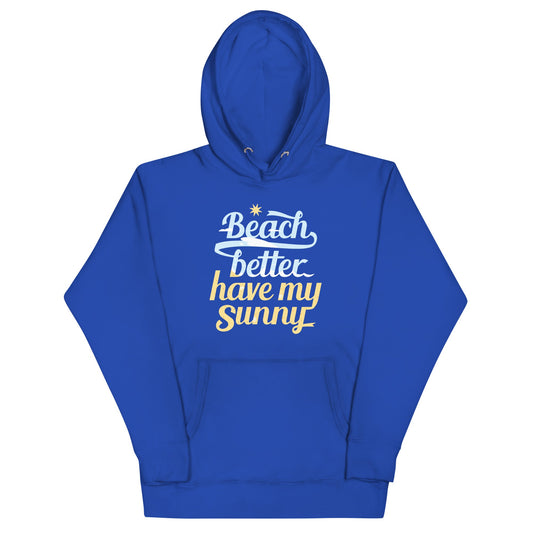 Beach Better Have My Sunny Unisex Hoodie