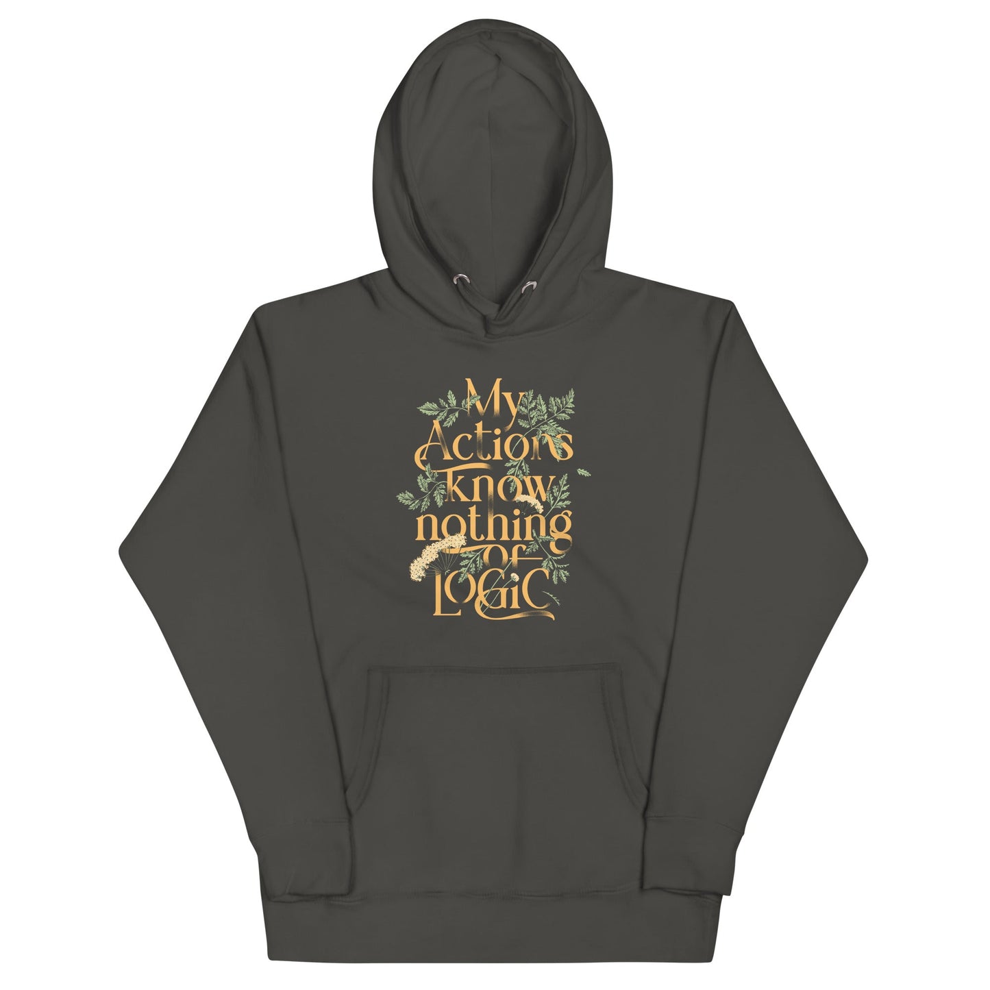 My Actions Know Nothing Of Logic Unisex Hoodie