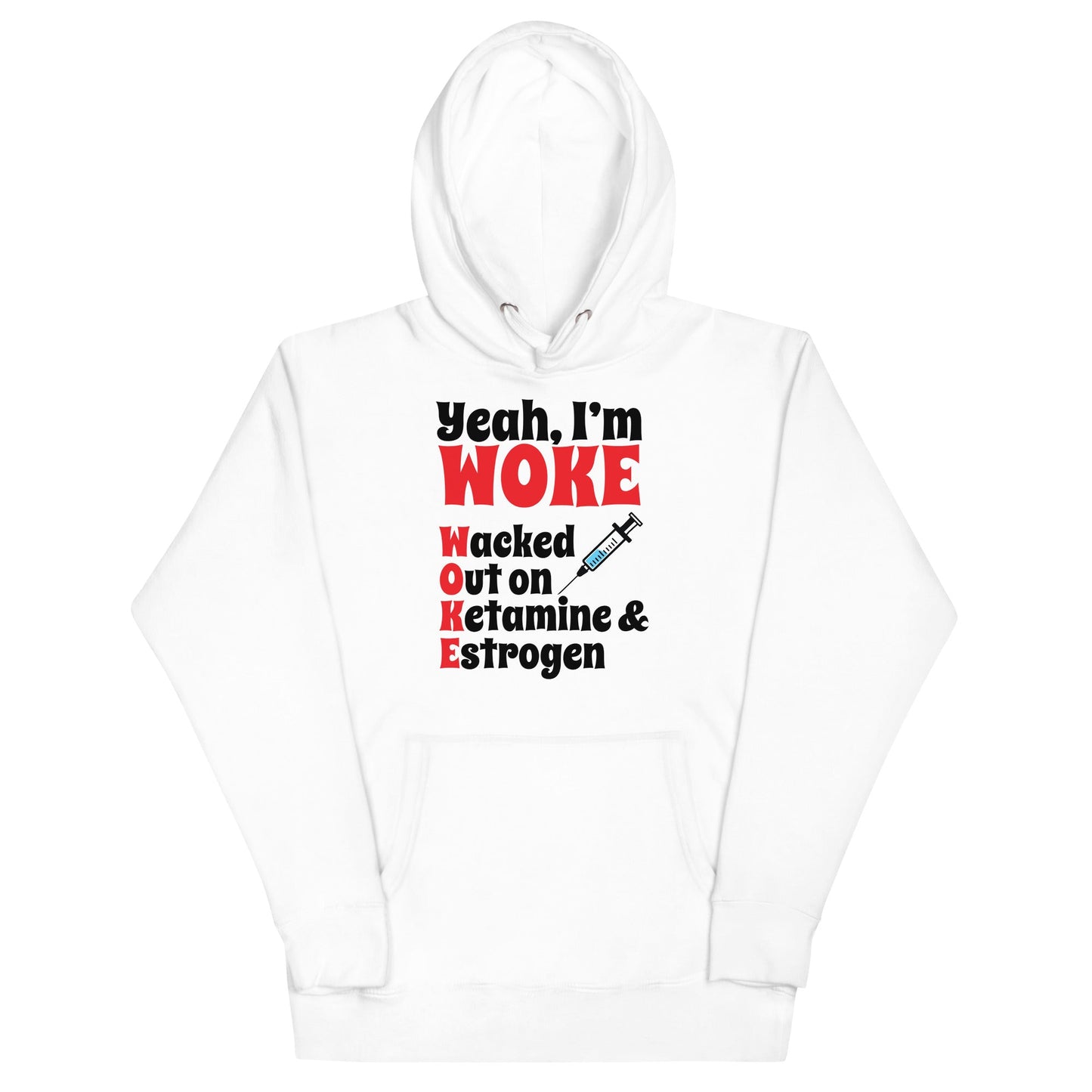 Yeah I'm Woke (Waked Out on Ketamine & Estrogen) Unisex Hoodie