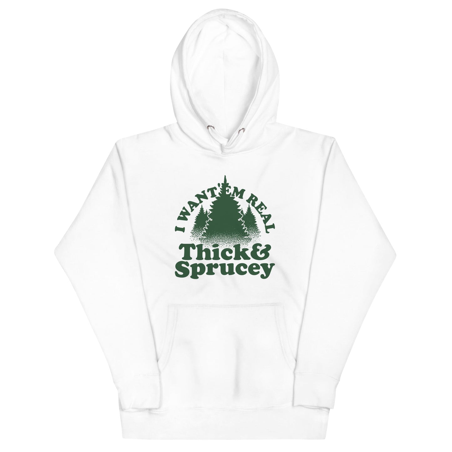 I Want 'Em Real Thick And Sprucey Unisex Hoodie