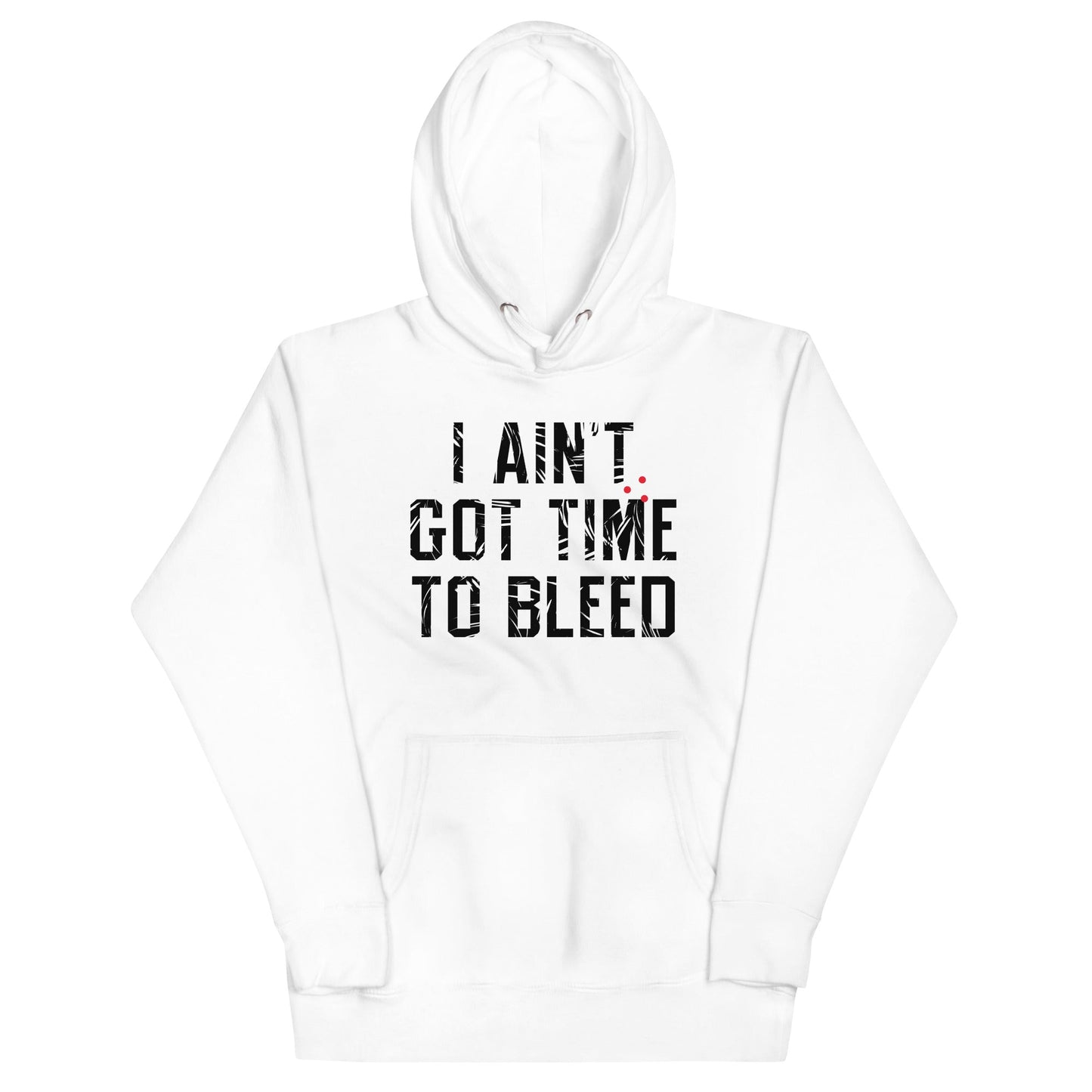 I Ain't Got Time To Bleed Unisex Hoodie