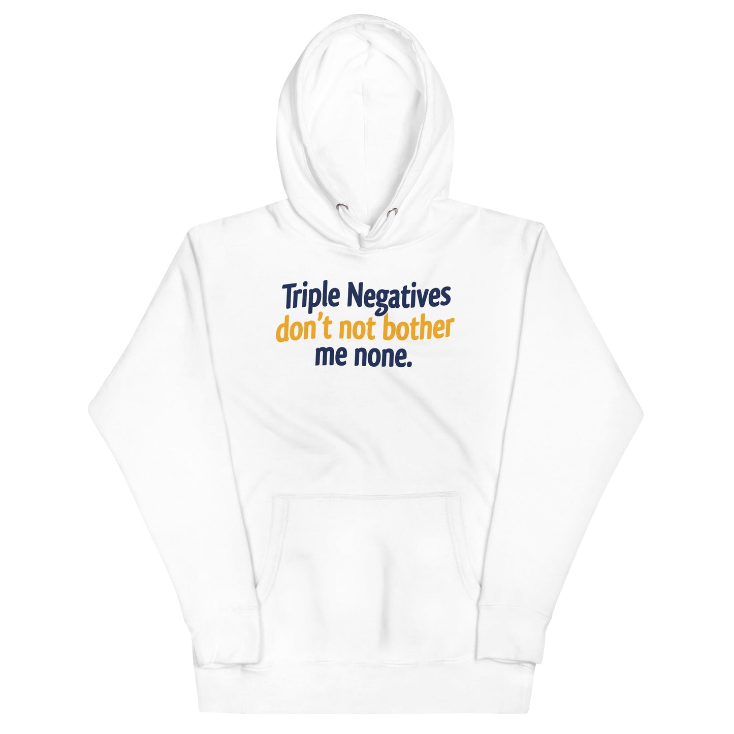 Triple Negatives Don't Not Bother Me None Unisex Hoodie
