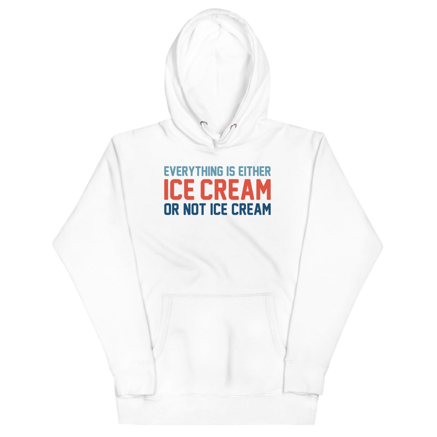 Everything Is Ice Cream Or Not Ice Cream Unisex Hoodie
