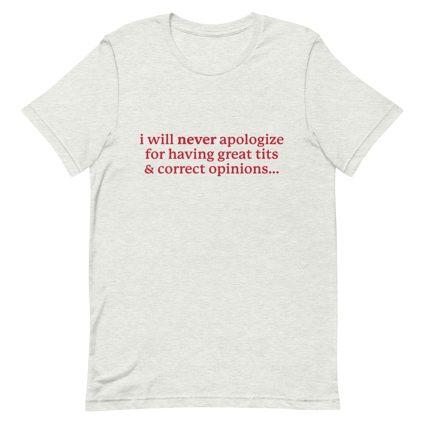 I Will Never Apologize (Great Tits & Correct Opinions) Unisex t-shirt
