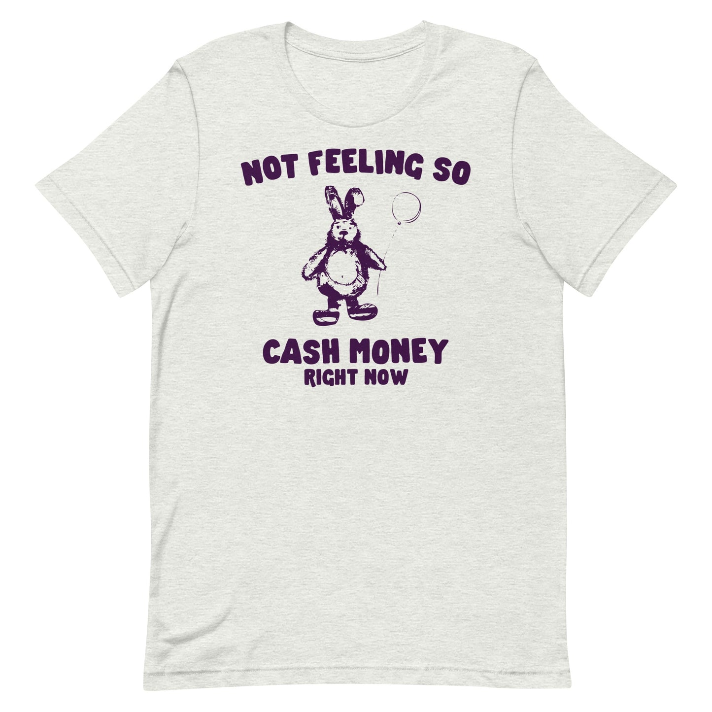 Not Feeling So Cash Money Unisex t-shirt