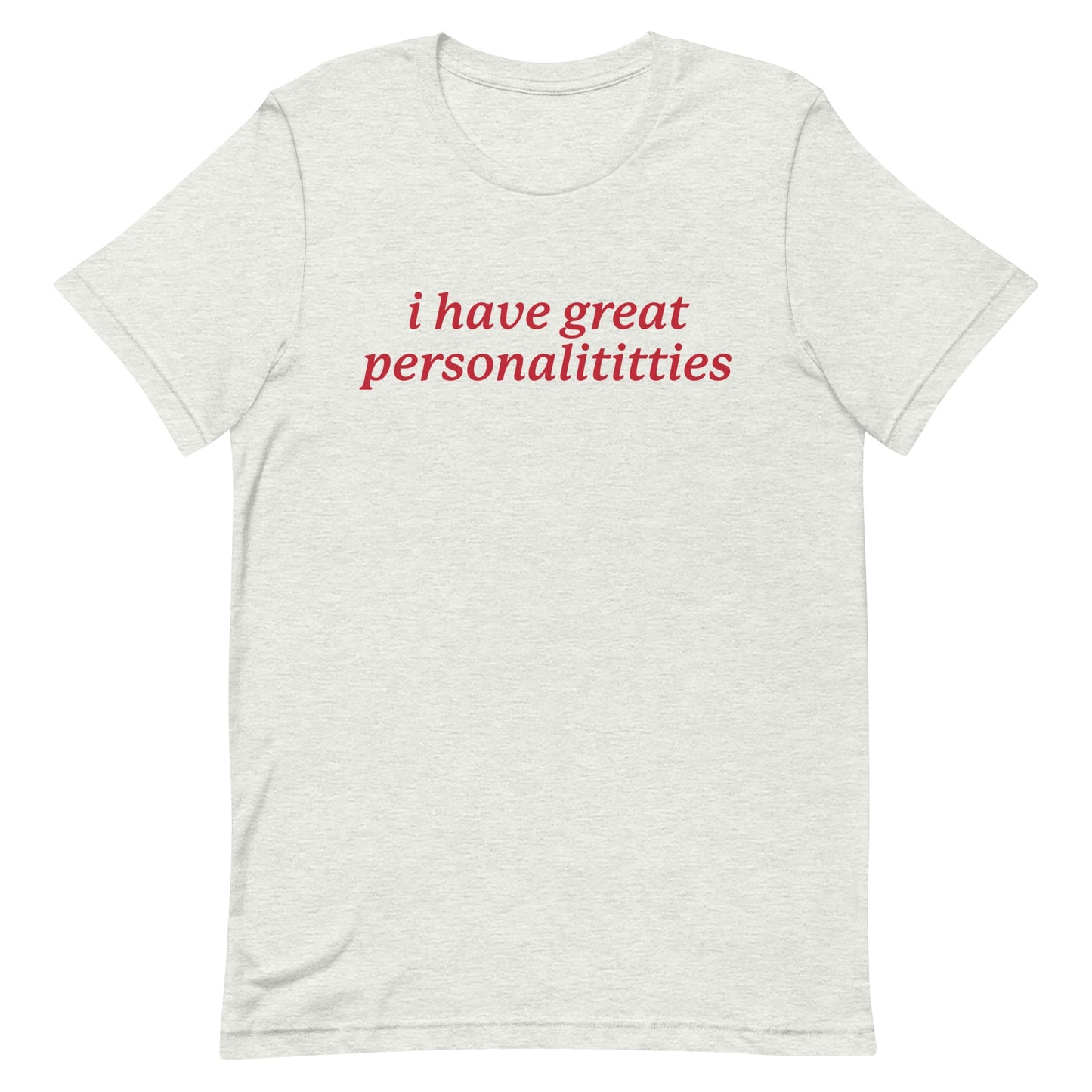 I Have Great Personalititties Unisex t-shirt