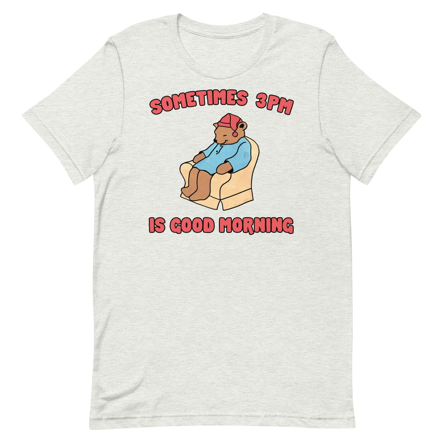 Sometimes 3PM Is Good Morning Unisex t-shirt