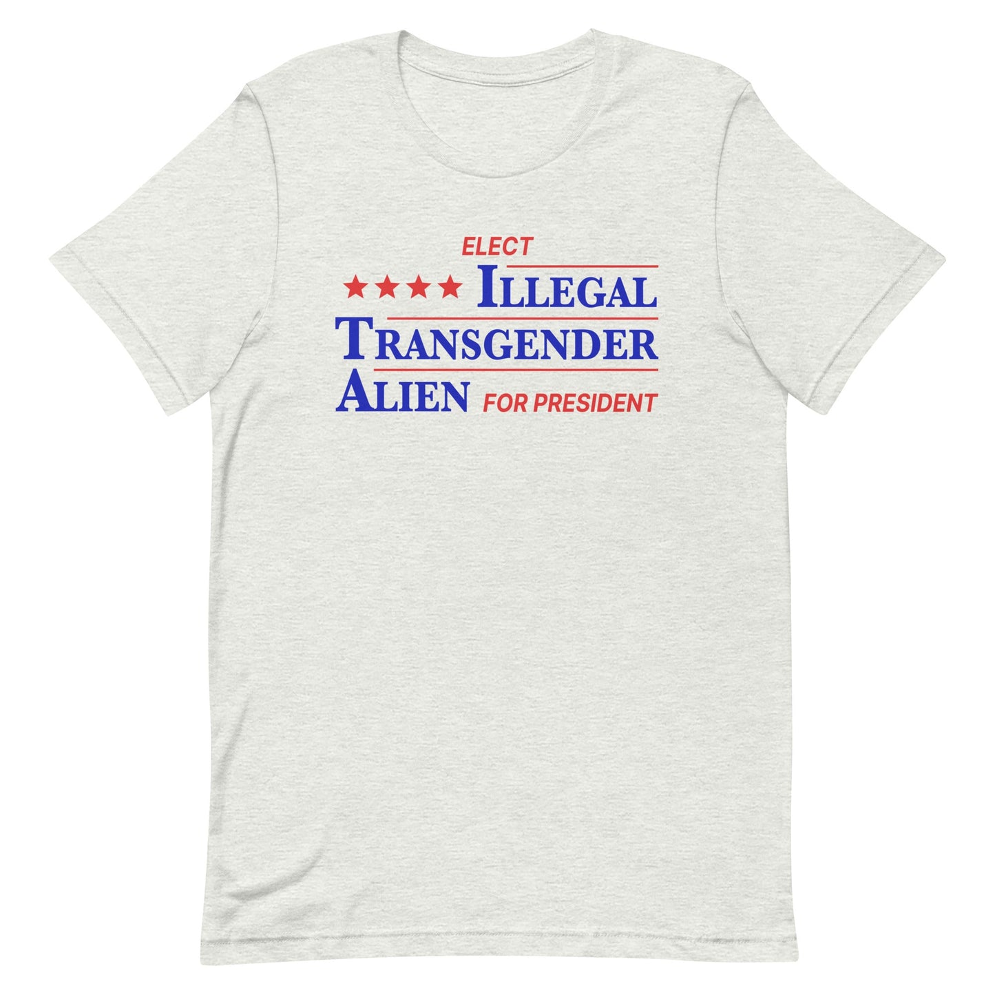 Illegal Transgender Alien for President Unisex t-shirt