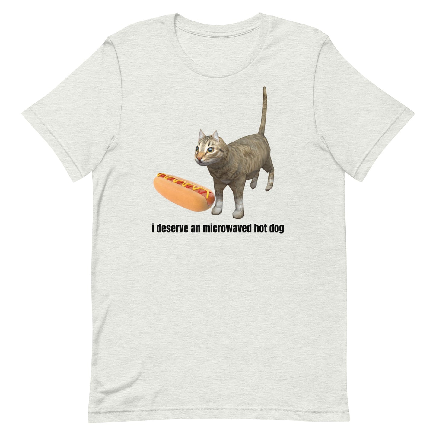 I Deserve An Microwaved Hot Dog Unisex t-shirt