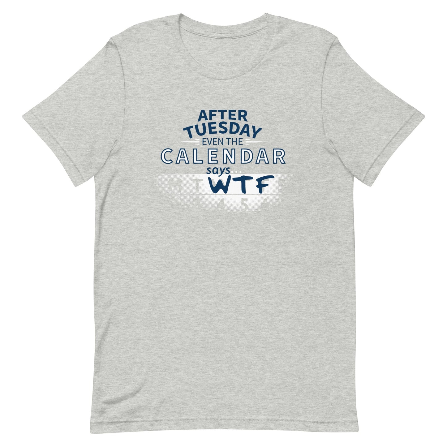 After Tuesday Even The Calendar Says WTF Men's Signature Tee