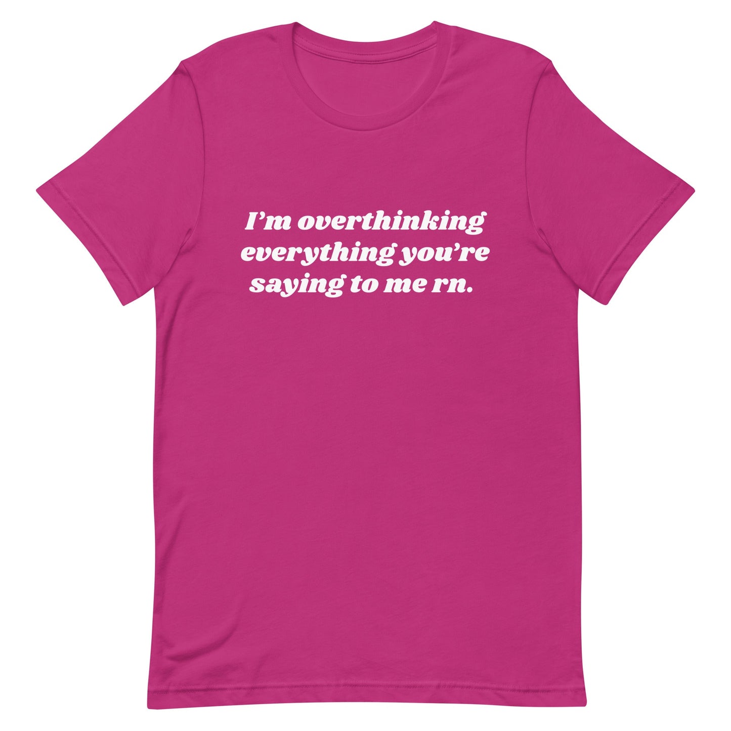 Overthinking Everything You're Saying to Me Unisex t-shirt