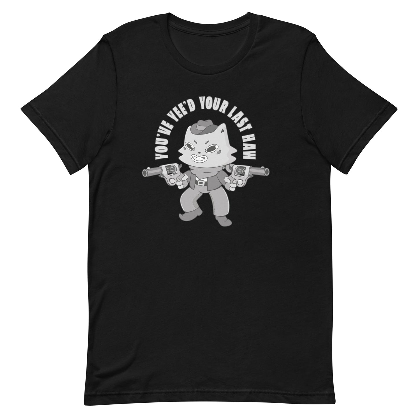 You've Yee'd Your Last Haw Unisex t-shirt