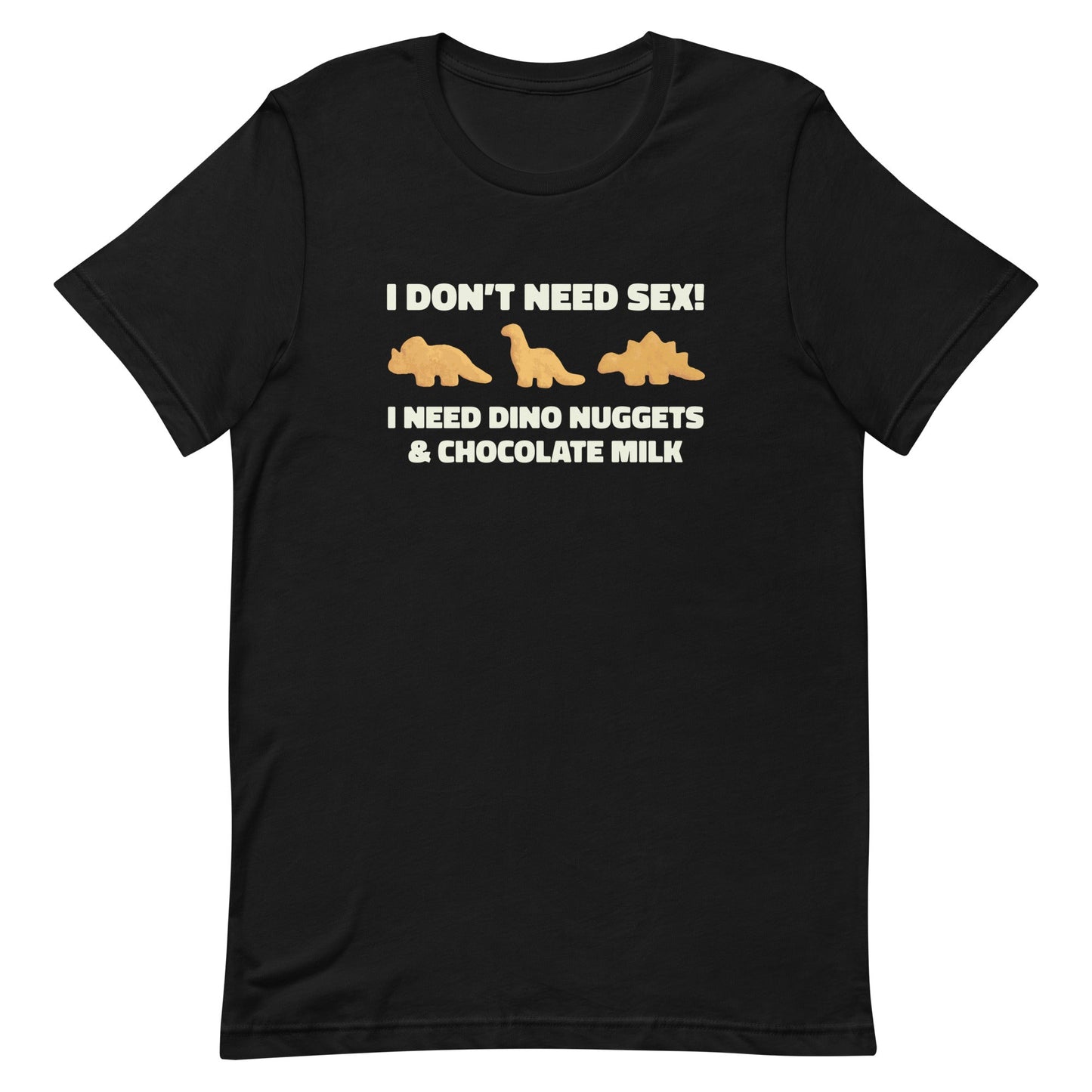 I Need Dino Nuggets and Chocolate Milk Unisex t-shirt