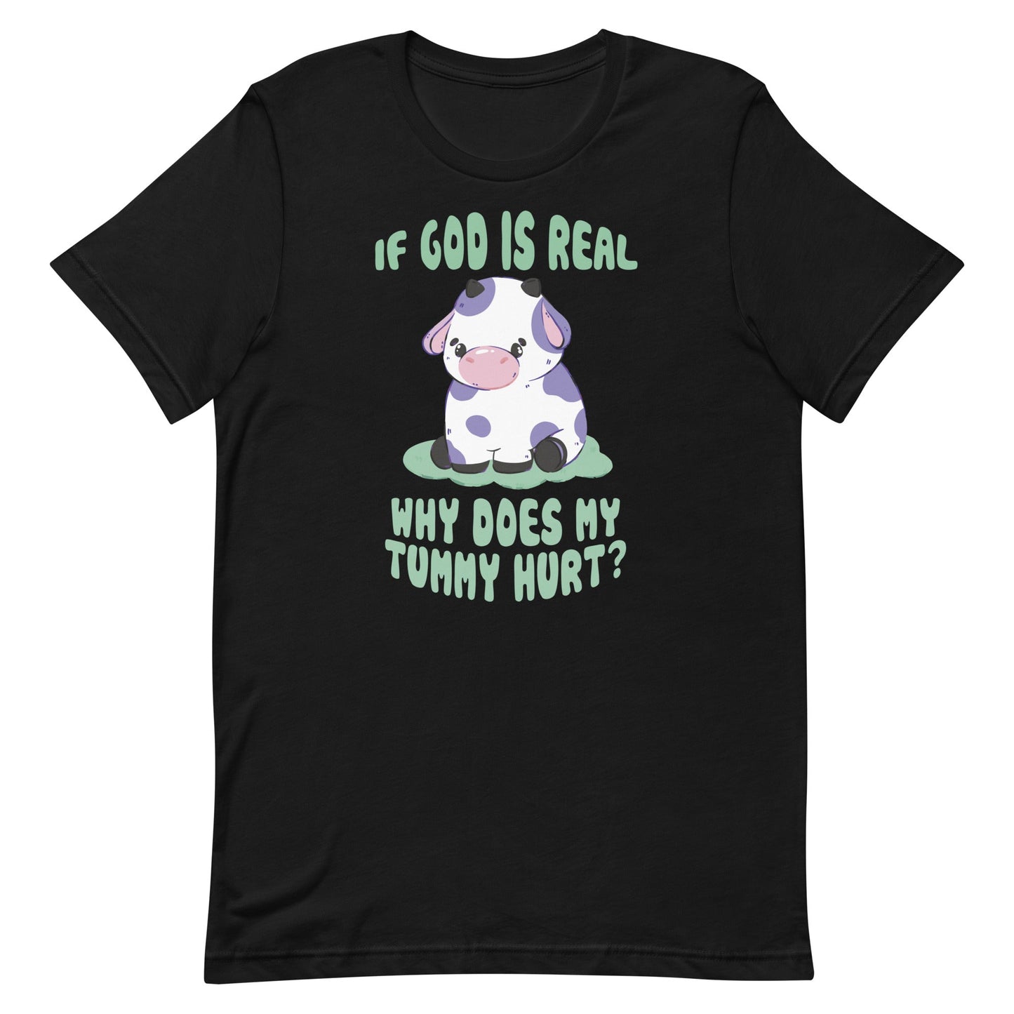 If God Is Real Why Does My Tummy Hurt (Cow) Unisex t-shirt
