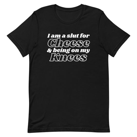Slut For Cheese & Being on my Knees Unisex t-shirt