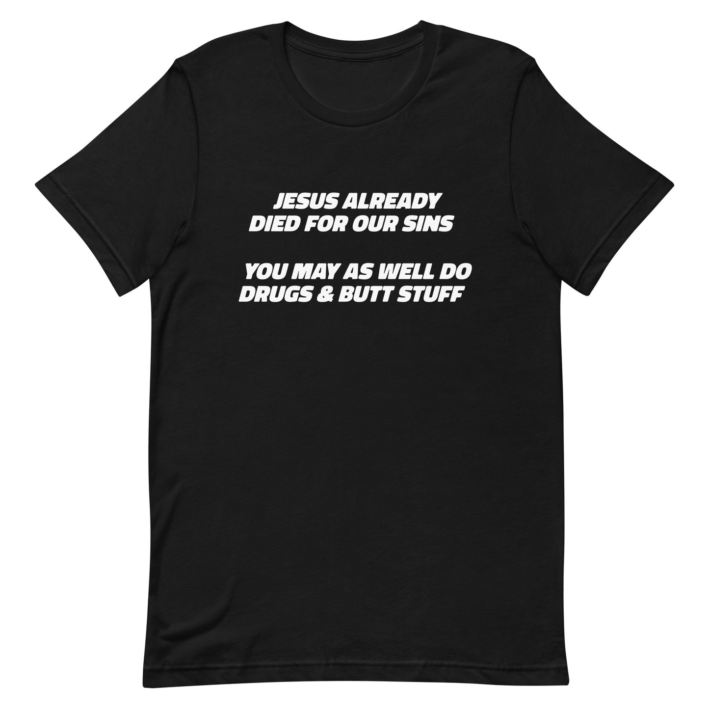 Jesus Already Died For Our Sins Unisex t-shirt