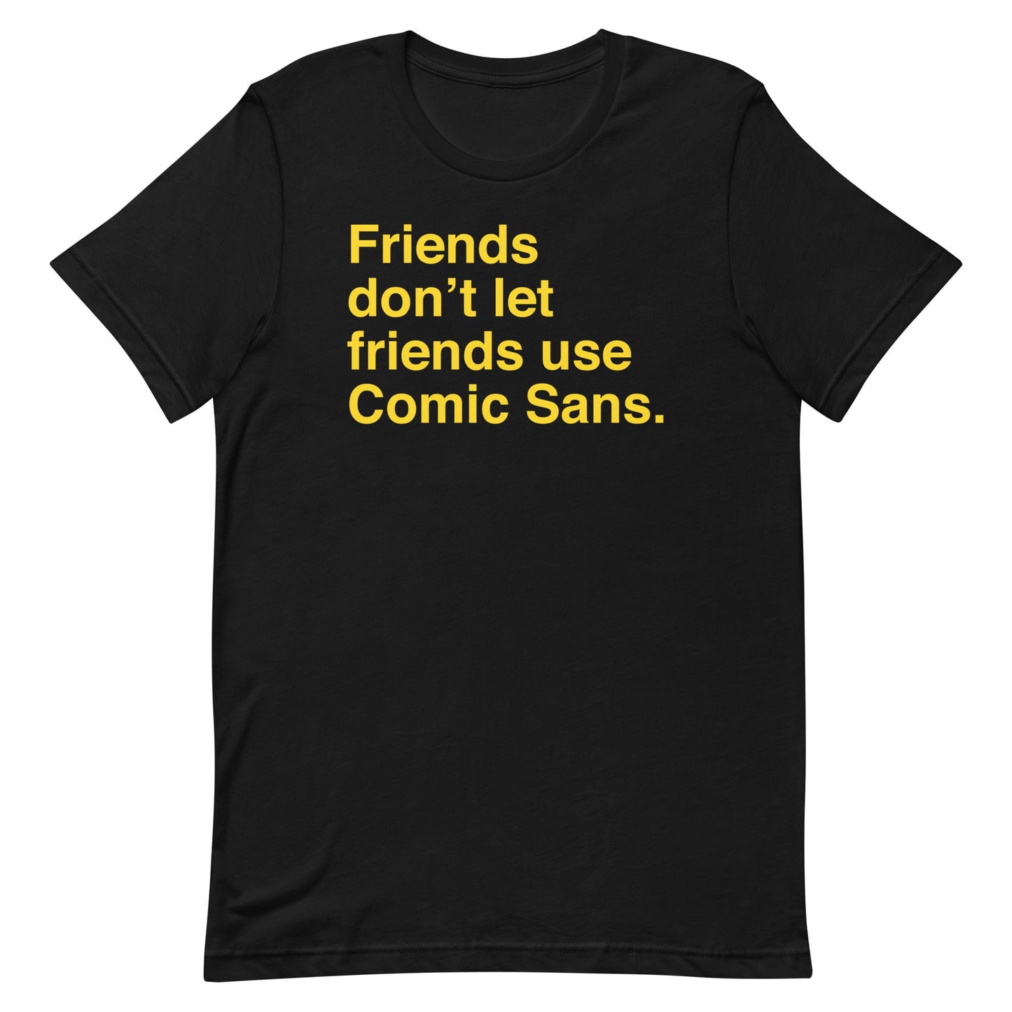 Friends Don't Let Friends Use Comic Sans Men's Signature Tee