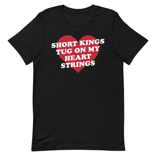 Short Kings Tug on My Heart Strings Unisex t-shirt