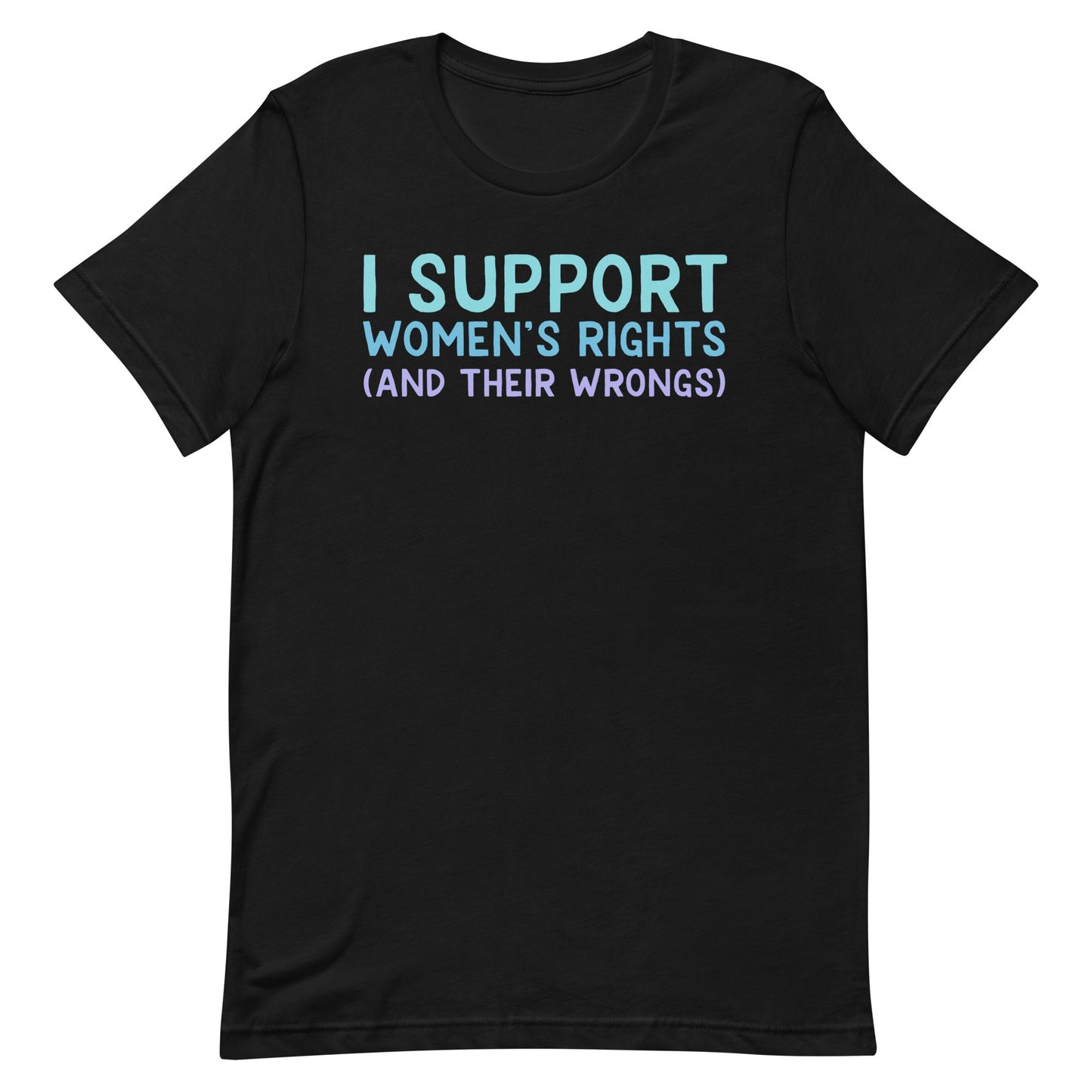 I Support Women's Rights (and Wrongs) Unisex t-shirt V2