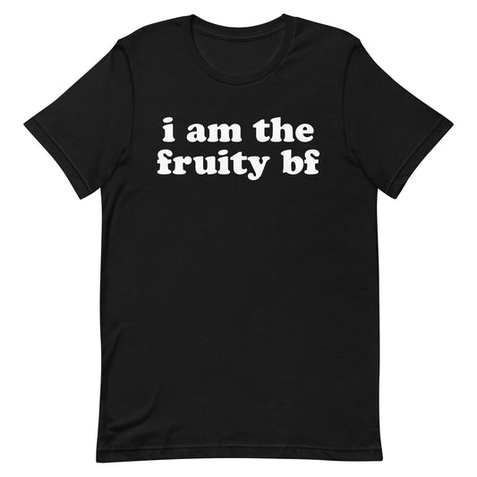 I Am The Fruity Bf Unisex t-shirt