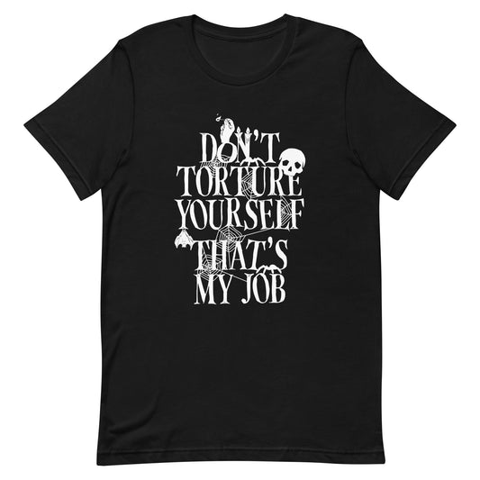 Don't Torture Yourself That's My Job Men's Signature Tee