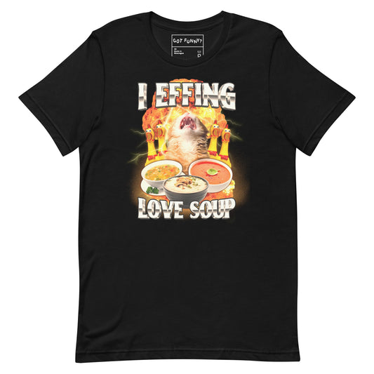 I Effing Love Soup (Clean) Unisex t-shirt