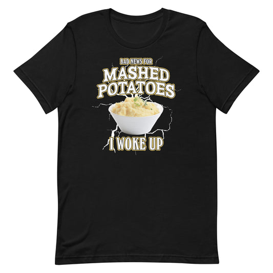 Bad News for Mashed Potatoes Unisex t-shirt