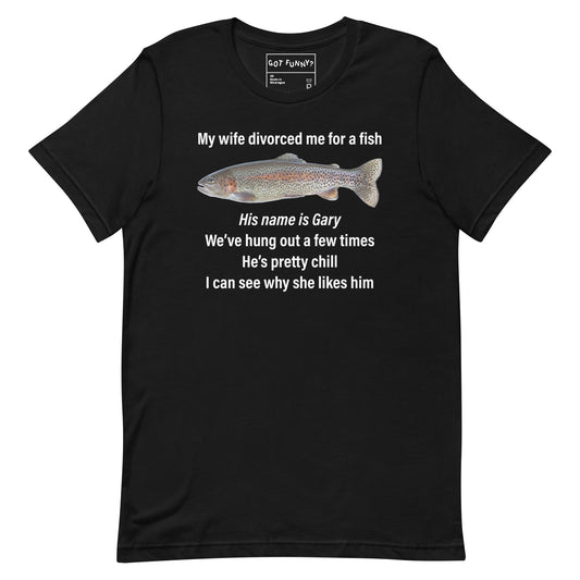 My Wife Divorced Me For a Fish (Gary) Unisex t-shirt