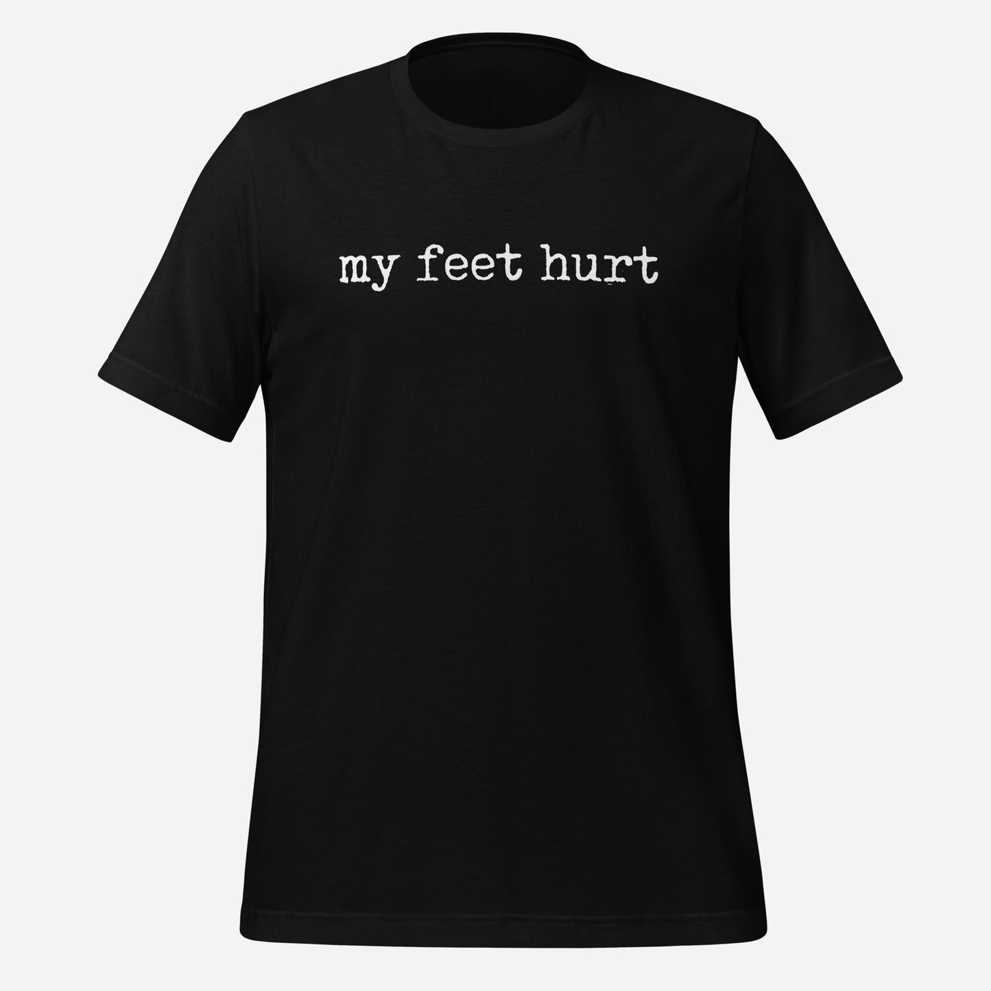 My Feet Hurt Unisex Tee