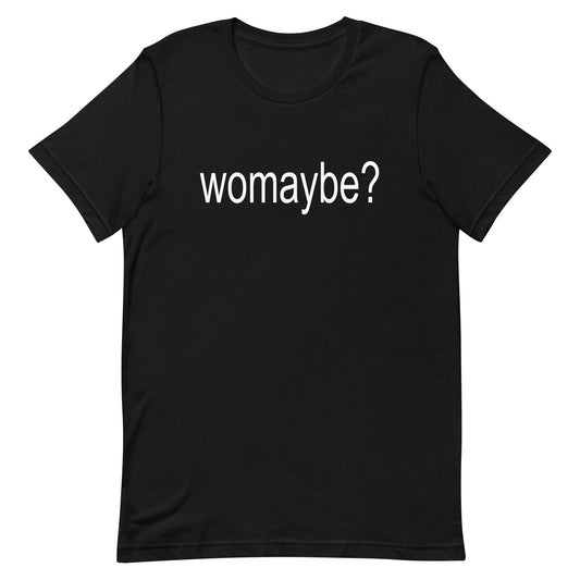 Womaybe? Unisex t-shirt